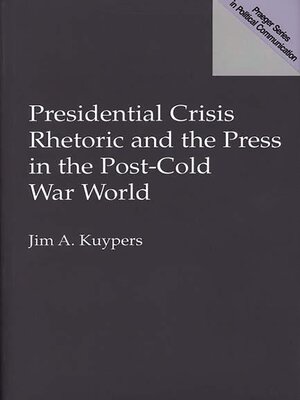 cover image of Presidential Crisis Rhetoric and the Press in the Post-Cold War World